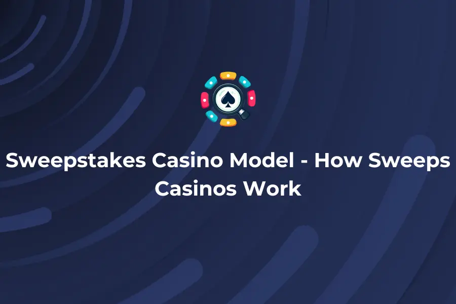 Sweepstakes Casino Model - How Sweeps Casinos Work